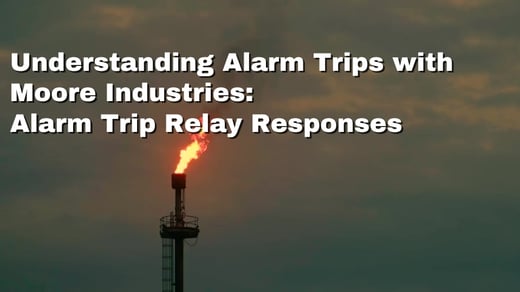 Understanding Alarm Trips with Moore Industries Alarm Trip Relay Responses